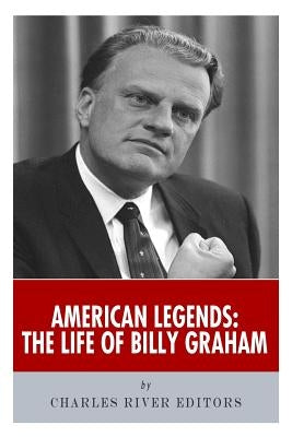 American Legends: The Life of Billy Graham by Charles River