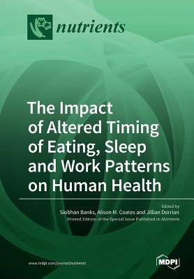 The Impact of Altered Timing of Eating, Sleep and Work Patterns on Human Health by Dorian, Jillian
