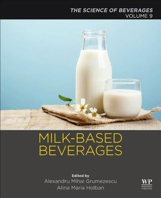 Milk-Based Beverages: Volume 9: The Science of Beverages by Grumezescu, Alexandru