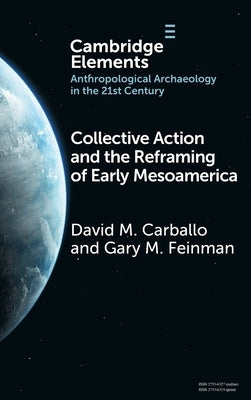 Collective Action and the Reframing of Early Mesoamerica by Carballo, David M.