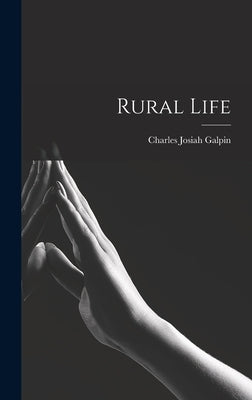 Rural Life by Galpin, Charles Josiah