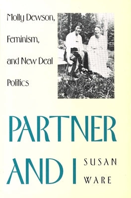 Partner and I: Molly Dewson, Feminism, and New Deal Politics by Ware, Susan