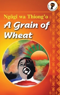 A Grain of Wheat by Ngugi Wa Thiong'o