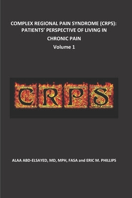 Complex Regional Pain Syndrome (Crps): Patients' Perspective of Living in Chronic Pain by Phillips, Eric