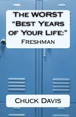 The WORST "Best Years of Your Life: " Freshman by Davis, Chuck