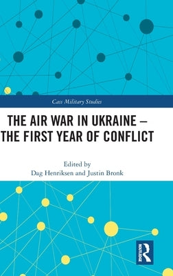 The Air War in Ukraine: The First Year of Conflict by Henriksen, Dag