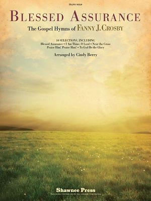 Blessed Assurance: The Gospel Hymns of Fanny J. Crosby by Crosby, Fanny