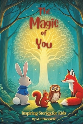 The Magic of You: Inspiring Stories for Kids by Stoeckicht, M. J.