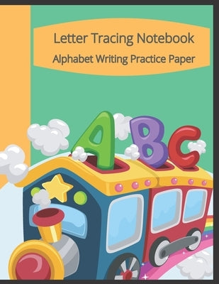 Letter Tracing Notebook, Alphabet Writing Practice Paper: Train Themed Paperback Cover, 8.5" x 11", Lined Tracing Activities with Additional Blank Lin by Publishing, Skhoolmate