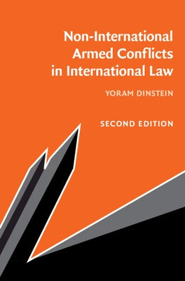 Non-International Armed Conflicts in International Law by Dinstein, Yoram