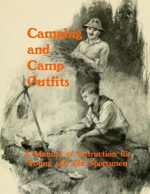 Camping and Camp Outfits: A Manual of Instructions for Young and Old Sportsmen by Chambers, Roger
