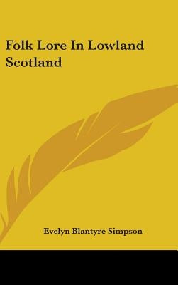 Folk Lore in Lowland Scotland by Simpson, Eve Blantyre