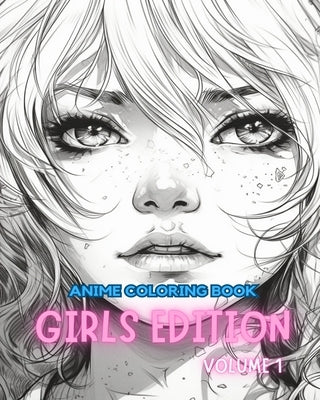 Anime Coloring Book GIRLS EDITION VOLUME 1: Manga Art & Anime Enthusiasts Stress Relief Adult Coloring by Books, Adult Coloring