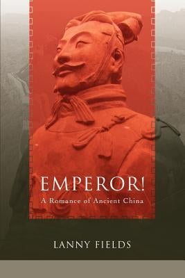 Emperor!: A Romance of Ancient China by Fields, Lanny