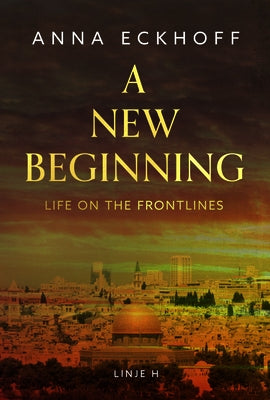 A New Beginning: Life on the Frontlines by Eckhoff, Anna