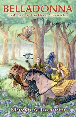 Belladonna: Book Two of the Elven Chronicles: Book Two of the Elven Chronicles by Ashworth, Marya