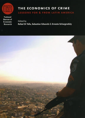 The Economics of Crime: Lessons for and from Latin America by Di Tella, Rafael