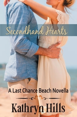 Secondhand Hearts: A Last Chance Beach Novella by Hills, Kathryn