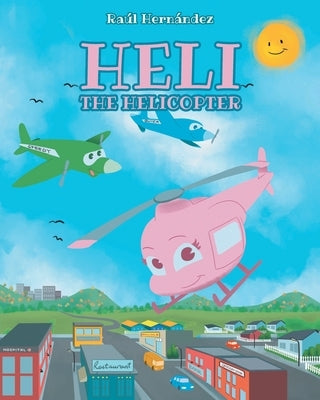 Heli the Helicopter by Hernández, Raúl