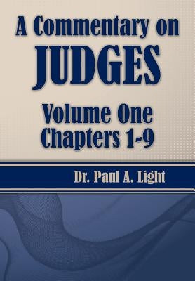 A Commentary on Judges, Volume One by Light, Paul a.