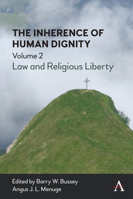 The Inherence of Human Dignity: Law and Religious Liberty, Volume 2 by Bussey, Barry W.