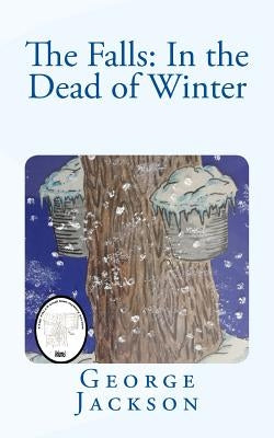 The Falls: In the Dead of Winter by Jackson, George W.