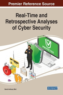 Real-Time and Retrospective Analyses of Cyber Security by Bird, David Anthony