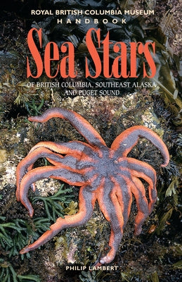 Sea Stars of British Columbia, Southeast Alaska and Puget Sound by Lambert, Philip