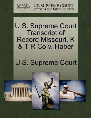 U.S. Supreme Court Transcript of Record Missouri, K & T R Co v. Haber by U. S. Supreme Court