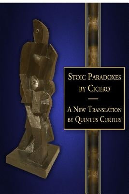Stoic Paradoxes: A New Translation by Curtius, Quintus
