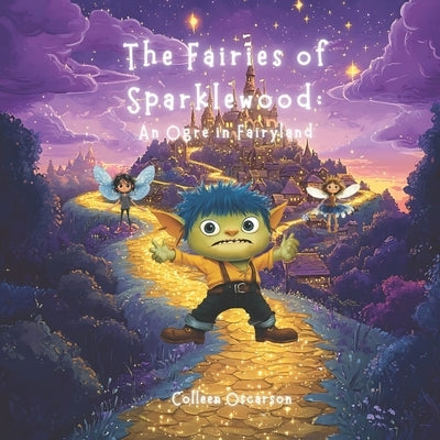 The Fairies of Sparklewood: An Ogre in Fairyland by Oscarson, Colleen