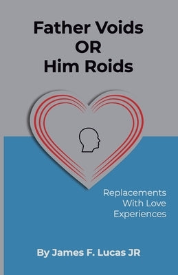Father Voids Or Him Roids: Replacements with Love experiences by Lucas, James Frederick, Jr.