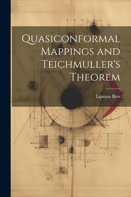 Quasiconformal Mappings and Teichmuller's Theorem by Bers, Lipman