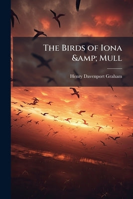 The Birds of Iona & Mull by Graham, Henry Davenport
