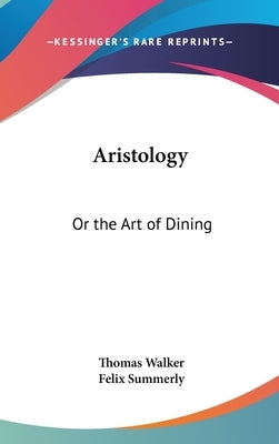 Aristology: Or the Art of Dining by Walker, Thomas