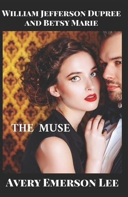 William Jefferson Dupree and Betsy Marie: The Muse by Lee, Avery Emerson