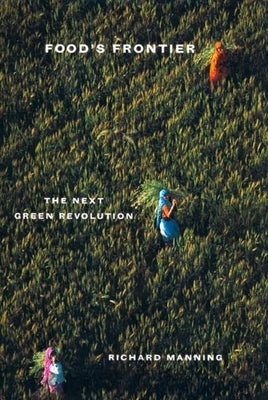 Food's Frontier: The Next Green Revolution by Manning, Richard