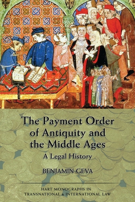 The Payment Order of Antiquity and the Middle Ages: A Legal History by Geva, Benjamin