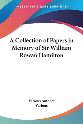 A Collection of Papers in Memory of Sir William Rowan Hamilton by Various Authors
