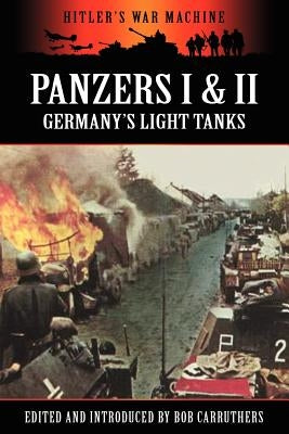 Panzers I & II - Germany's Light Tanks by Carruthers, Bob