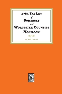 1783 Tax List of Somerset and Worcester Counties, Maryland by Dryden, Ruth T.