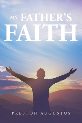 My Father's Faith by Augustus, Preston