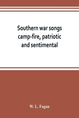 Southern war songs: camp-fire, patriotic and sentimental by L. Fagan, W.