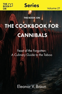 The Book On The Cookbook for Cannibals by Braun, Eleanor V.