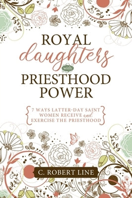 Royal Daughters with Priesthood Power by Line, C.
