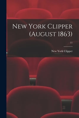 New York Clipper (August 1863); 11 by New York Clipper