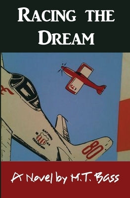 Racing the Dream: Fly Low...Fly Fast...and Turn Left... by Bass, M. T.