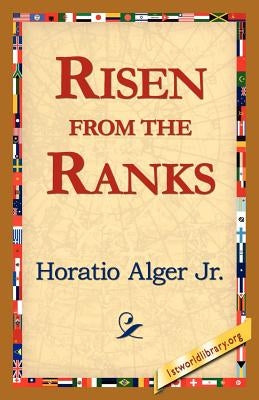 Risen from the Ranks by Alger, Horatio, Jr.