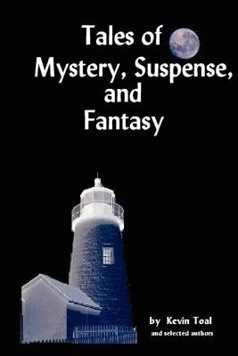 Tales of Mystery, Suspense and Fantasy by Toal, Kevin