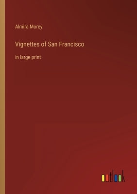 Vignettes of San Francisco: in large print by Morey, Almira
